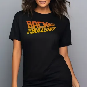 Back On My Bullshit Shirt