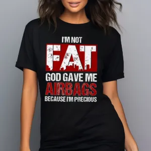 I Am Not Fat God Gave Me Airbags Because I Am Precious Vintage Shirt