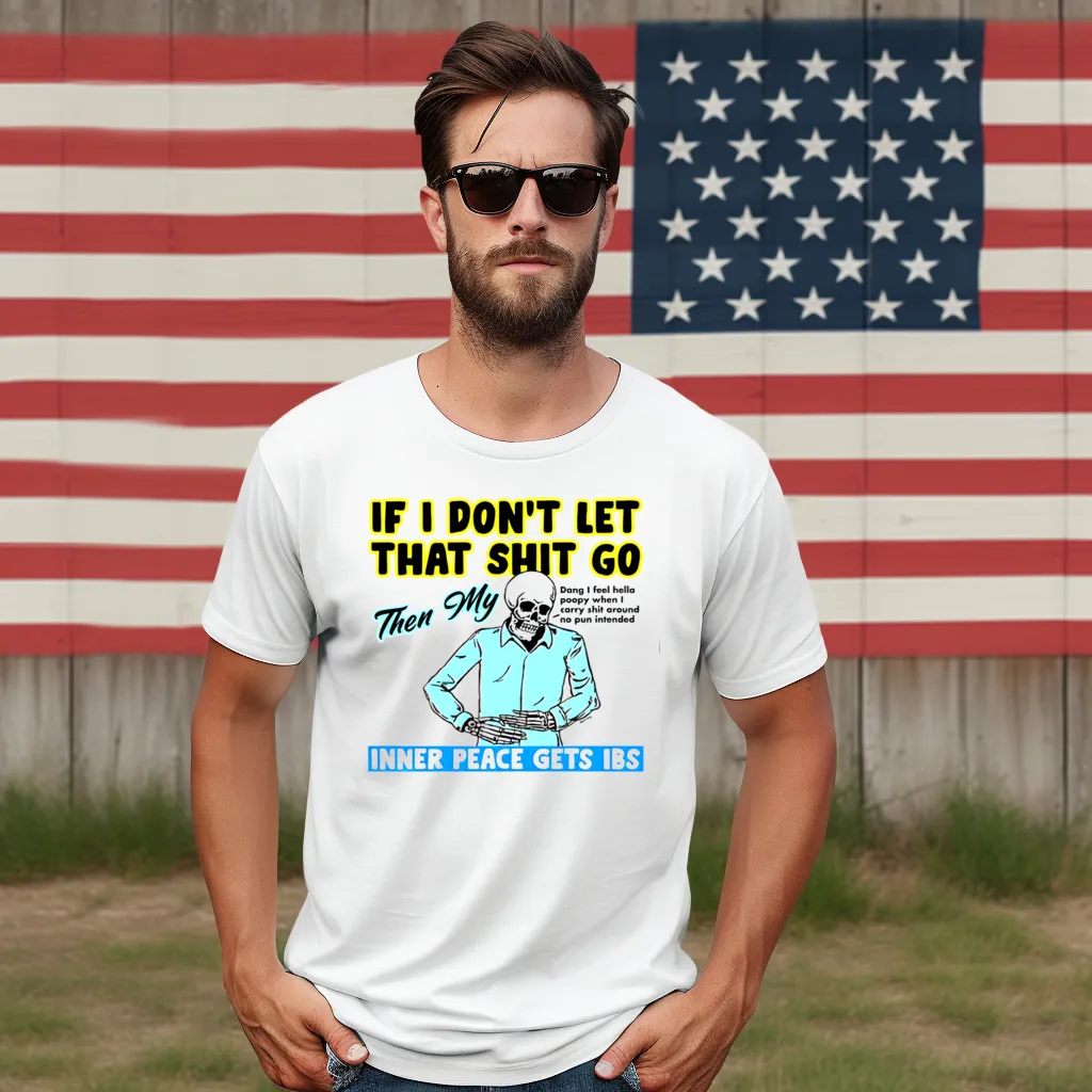 Skeleton If You Don't Let That Shit Go Then My Inner Peace Gets Ibs Shirt