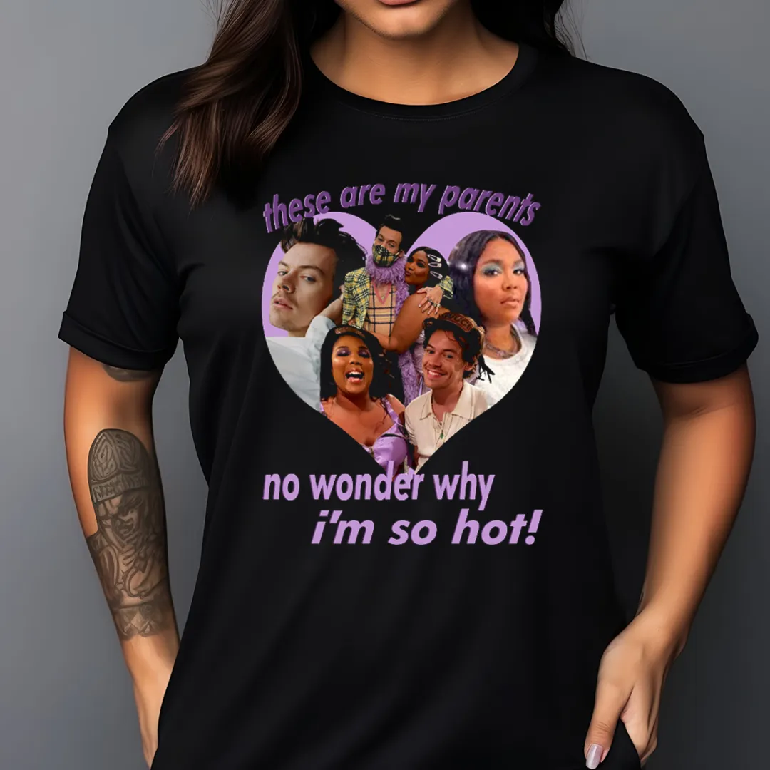 Harry And Lizzo There Are My Parents No Wonder Why I’m So Hot Shirt