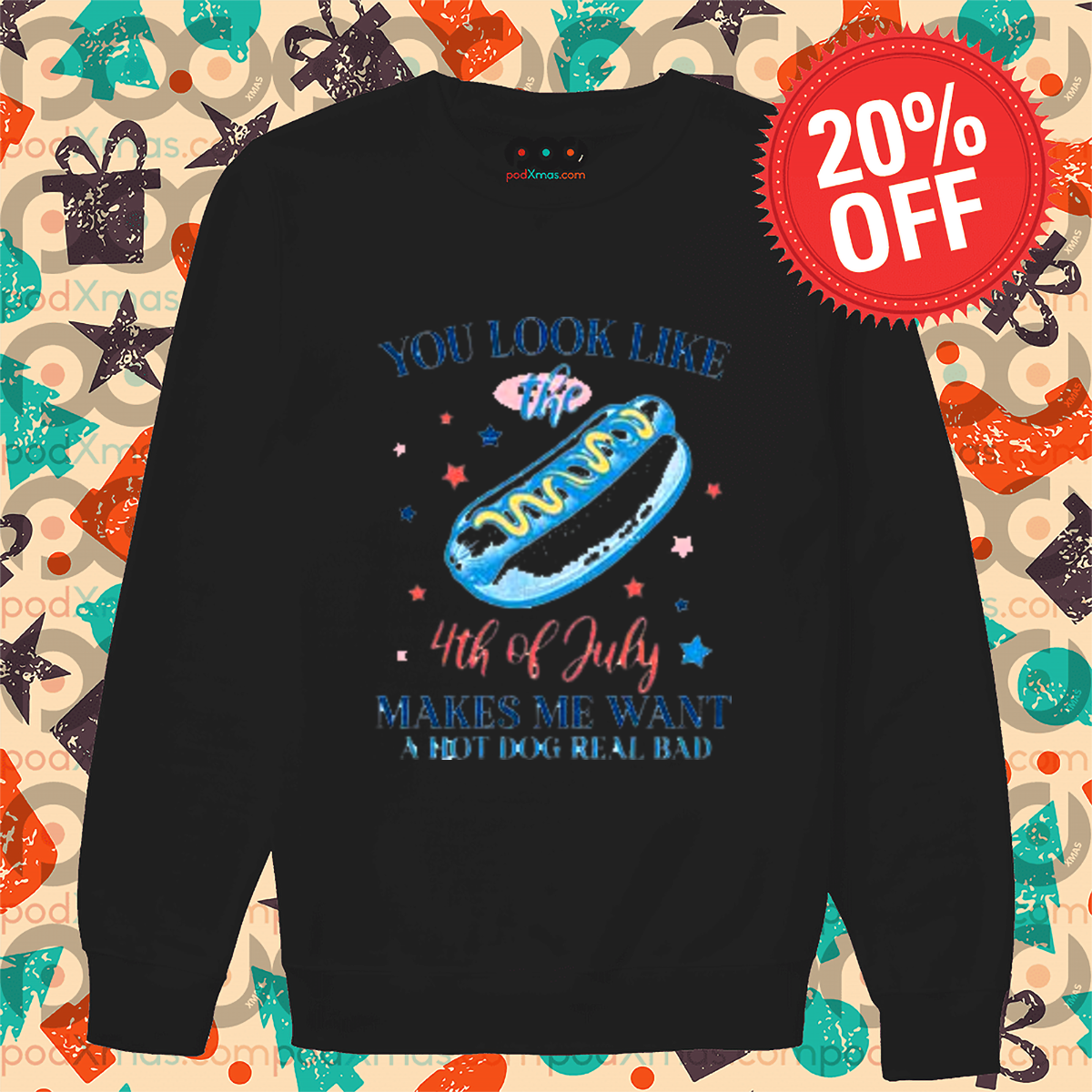 Hot Dog You Look Like The 4th Of July Makes Me Want A Hot Dog Real Bad Shirt
