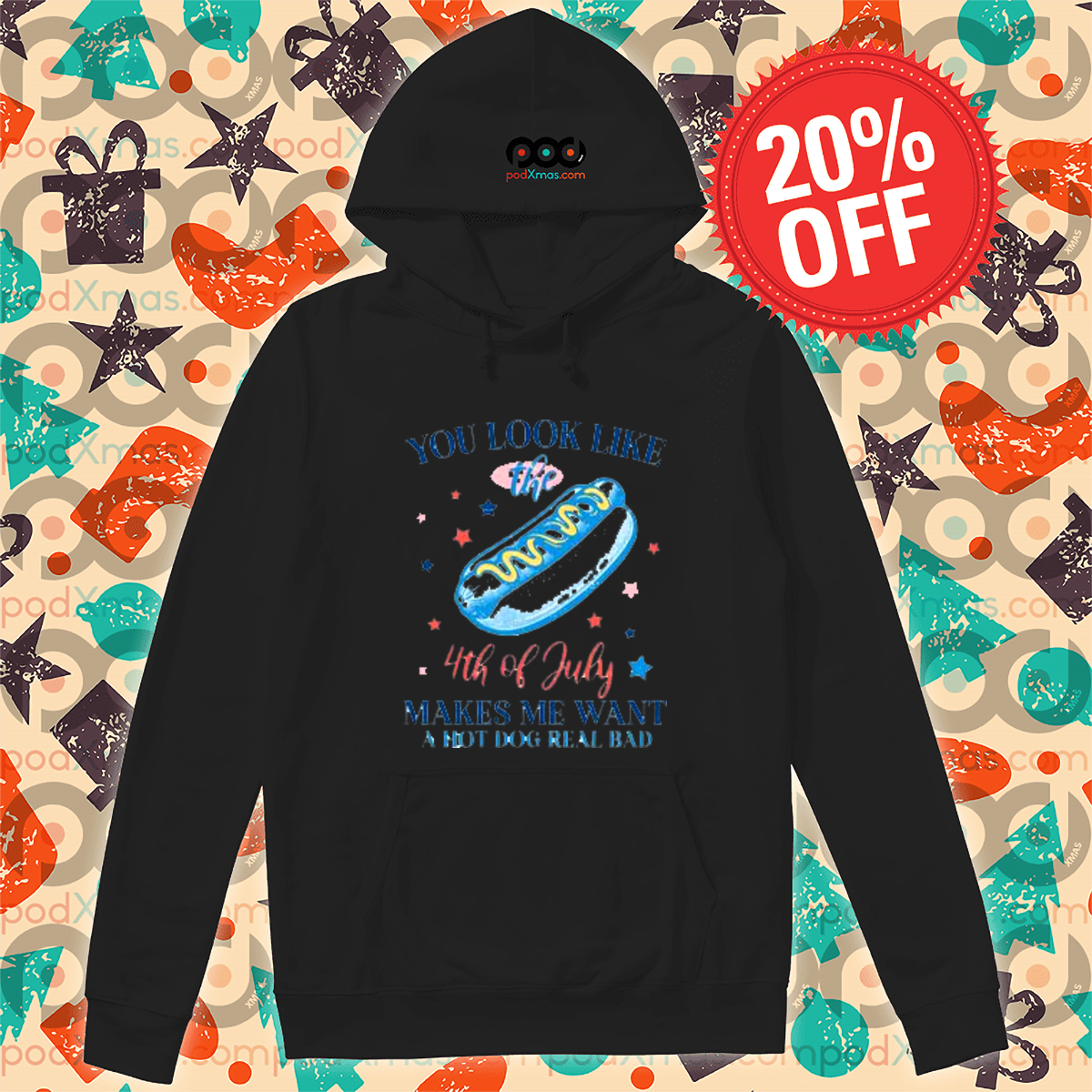 Hot Dog You Look Like The 4th Of July Makes Me Want A Hot Dog Real Bad Shirt