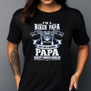 I Am A Biker Papa Just Like A Normal Papa Except Much Cooler Shirt