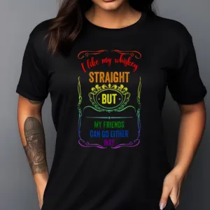LGBTQ I Like My Whiskey Straight But My Friends Can Go Either Way Shirt