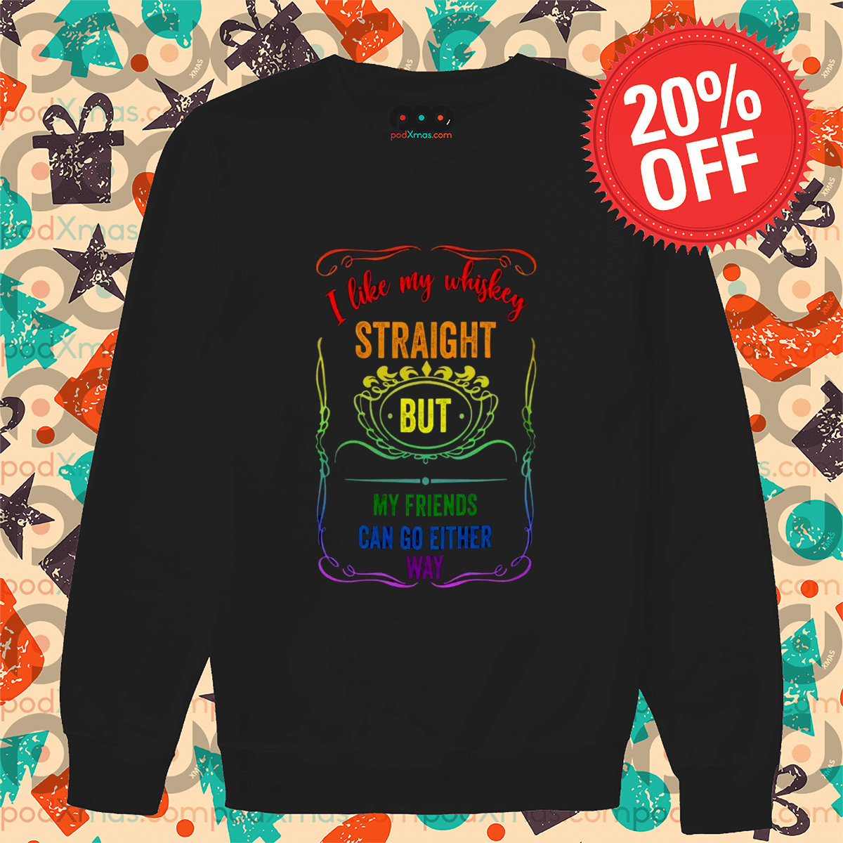 LGBTQ I Like My Whiskey Straight But My Friends Can Go Either Way Shirt