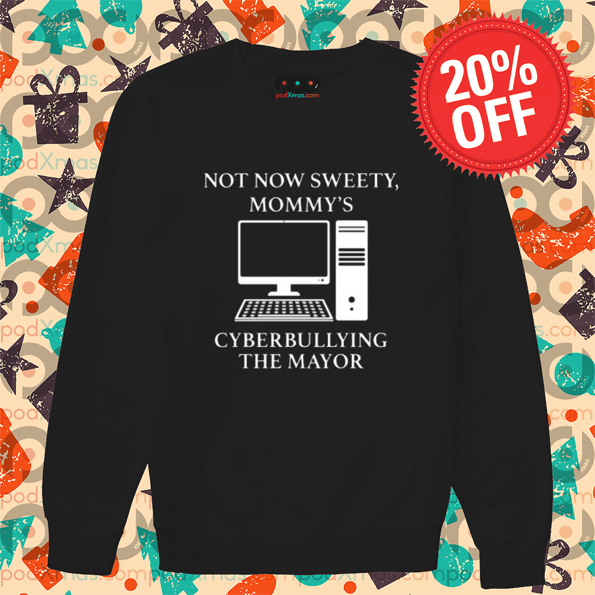 Not Now Sweety Mommy's Cyberbullying The Mayor Shirt