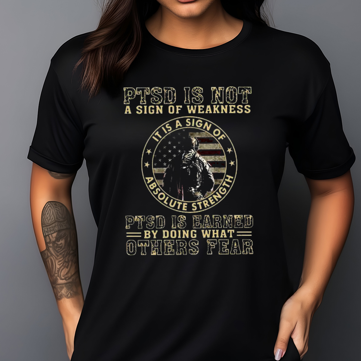 PTSD Is Not A Sign Of Weakness PTSD Is Earned By Doing What Others Fear Shirt