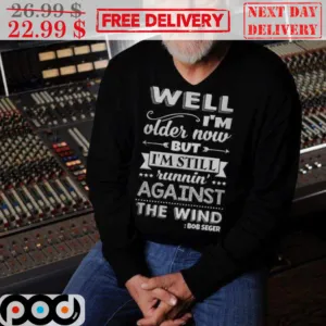 Bob Seger Well I Am Older Now But I Am Still Running Against The Wind Vintage Shirt