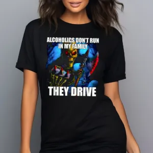 Skull Alcoholics Do Not Run In My Family They Drive Shirt