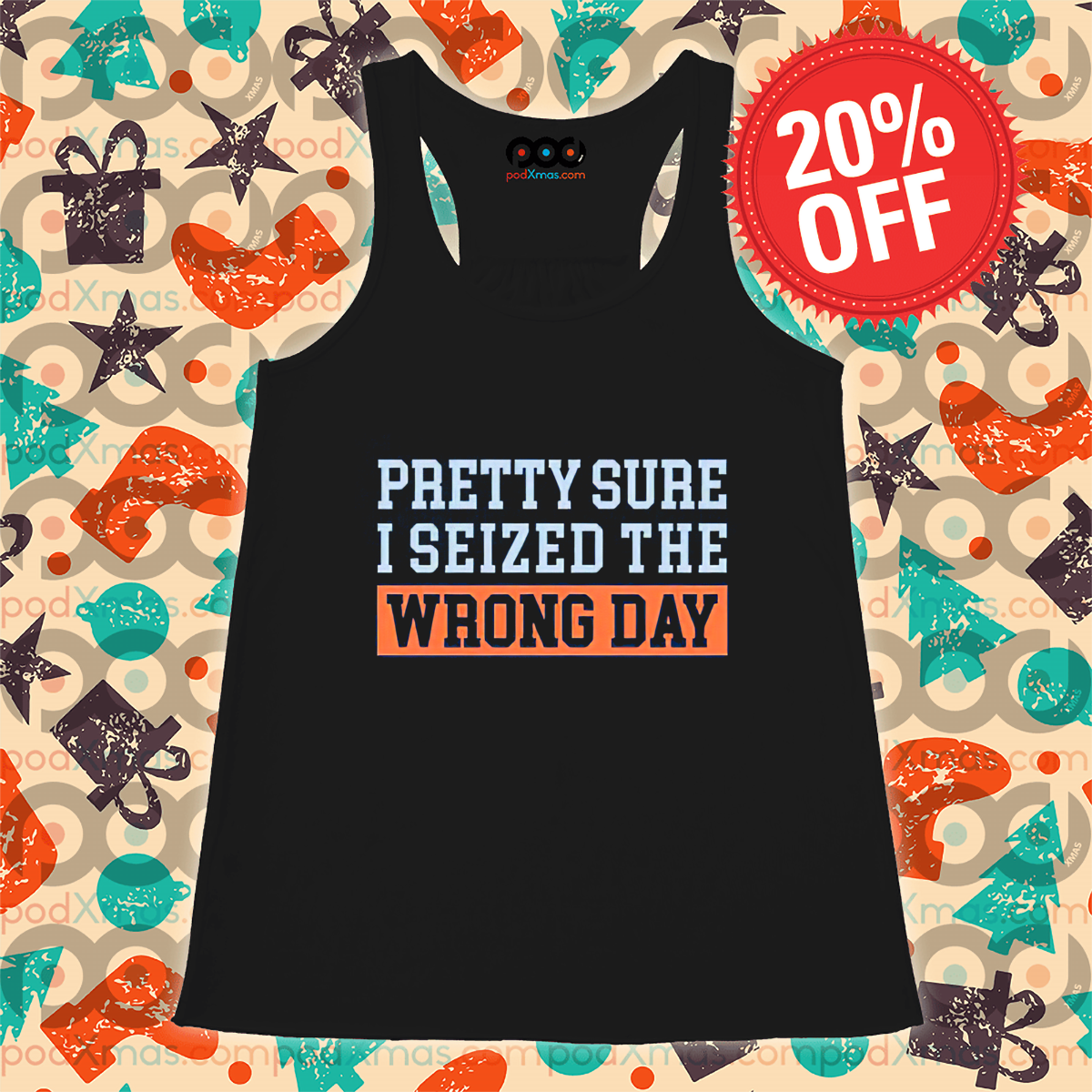 Pretty Sure I Seized The Wrong Day Shirt