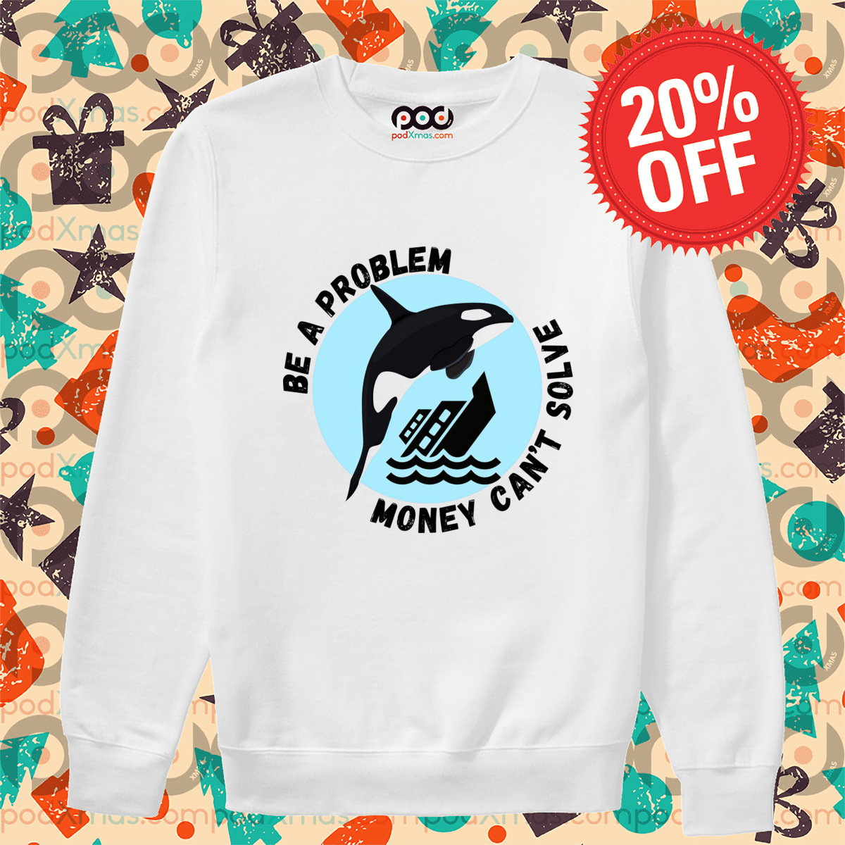 Orca Be A Problem Money Can Not Solve Shirt