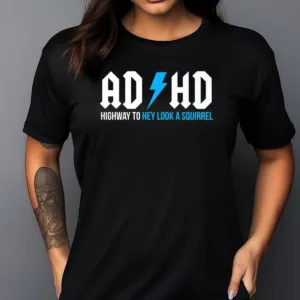 AD HD Highway To Hey Look A Squirrel Shirt