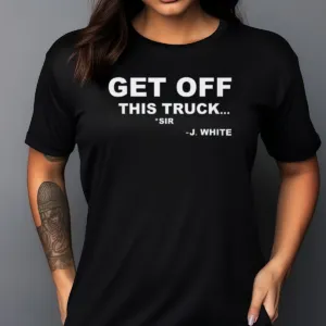 Get Off This Truck Shirt