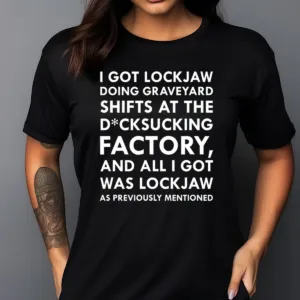 I Got Lockjaw Doing Graveyard Shifts At The Factory Shirt