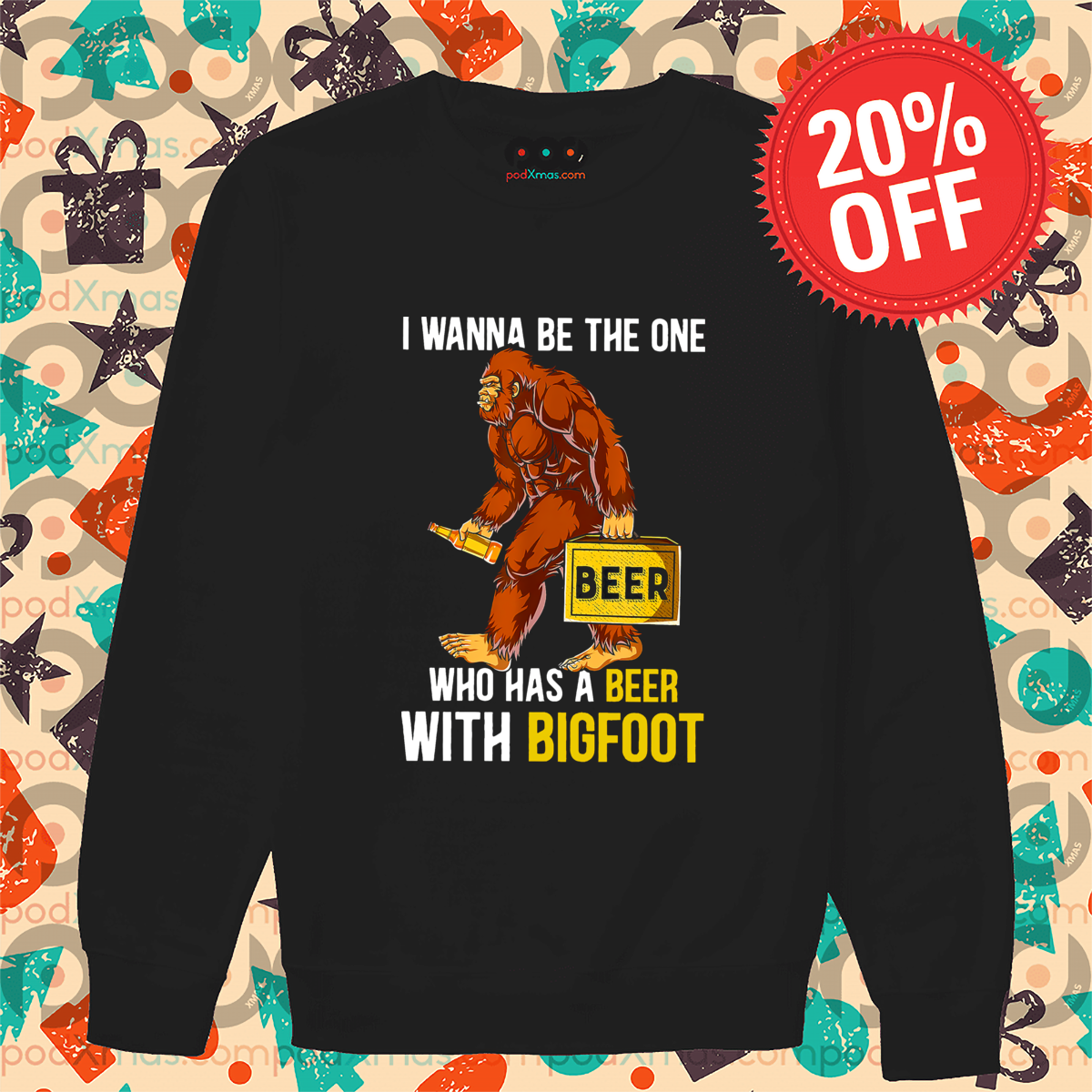 I Wanna Be The One Who Has A Beer With Bigfoot Shirt I Wanna Be The One Who Has A Beer With Bigfoot Shirt