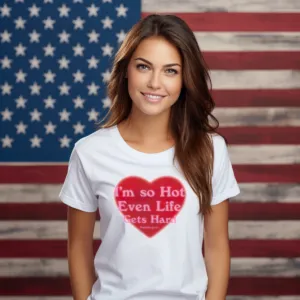 I’m So Hot Even Life Gets Hard Shirt
