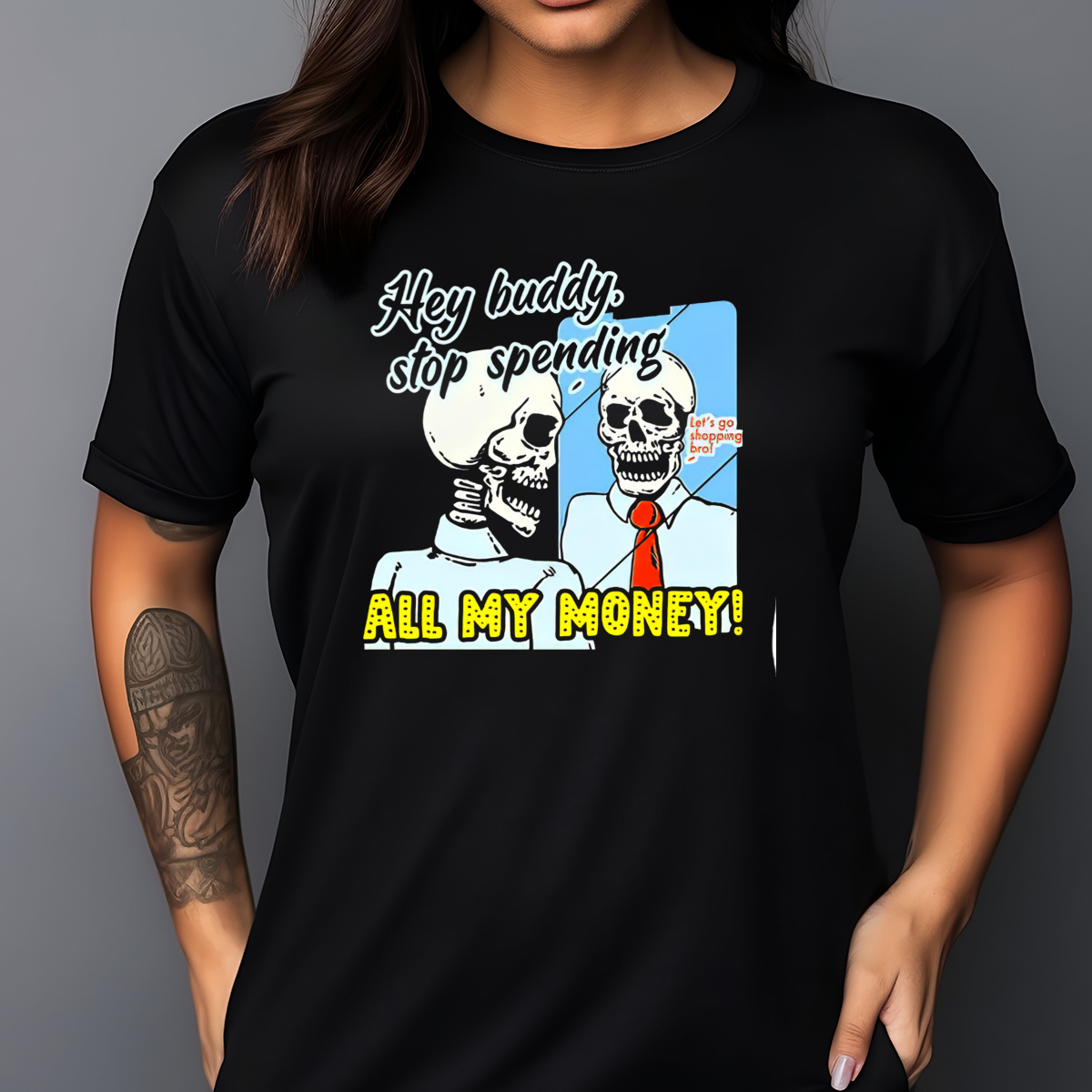 Skeleton Hey Buddy Stop Spend All My Money Shirt