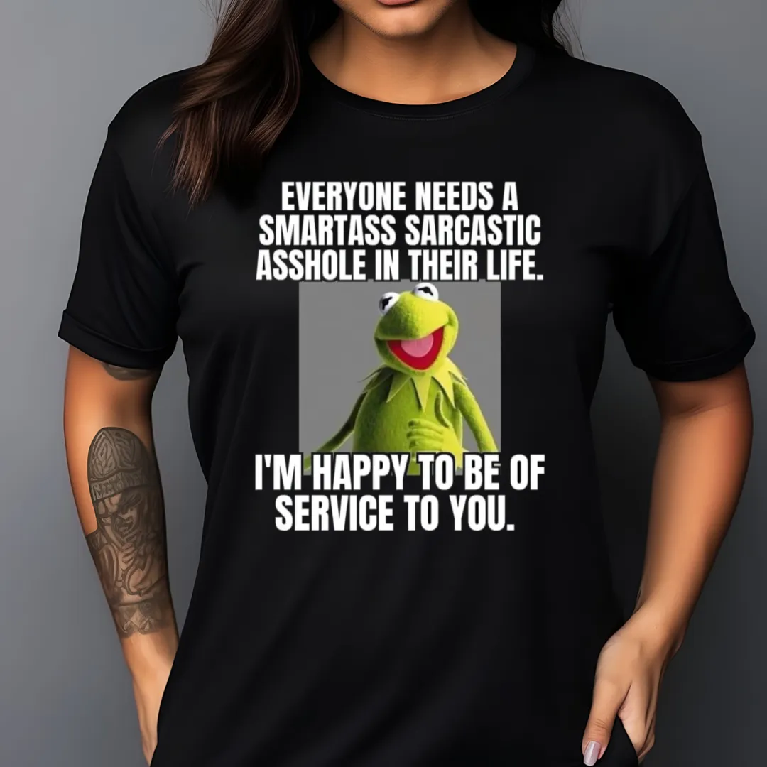 Kermit the Frog Everyone Needs A Smartass Sarcastic Asshole In Their Life Shirt