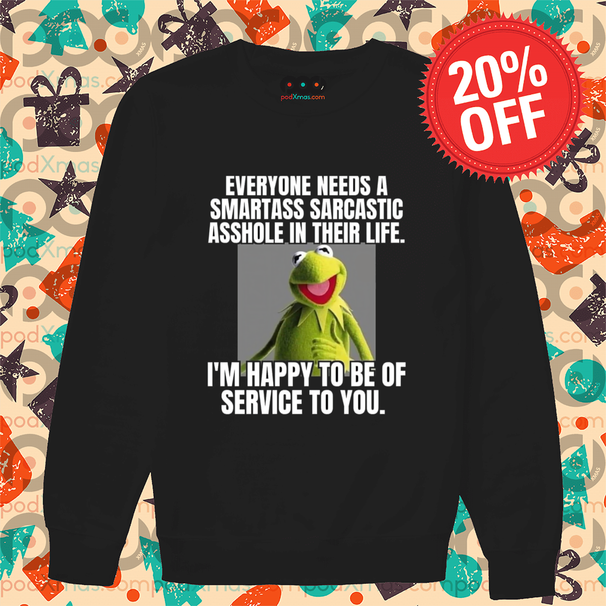 Kermit the Frog Everyone Needs A Smartass Sarcastic Asshole In Their Life Shirt