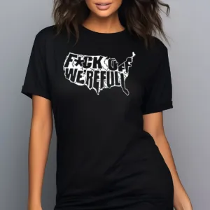 America Fuck Off We Are Full Shirt