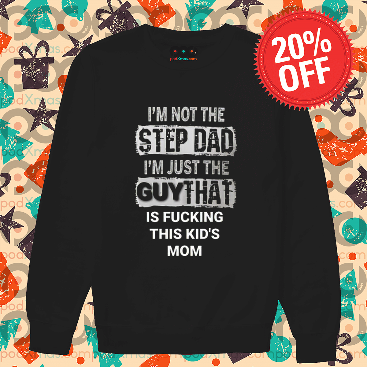 I Am Not The Step Dad I Am Just The Guy That Is Fucking This Kid's Mom Shirt