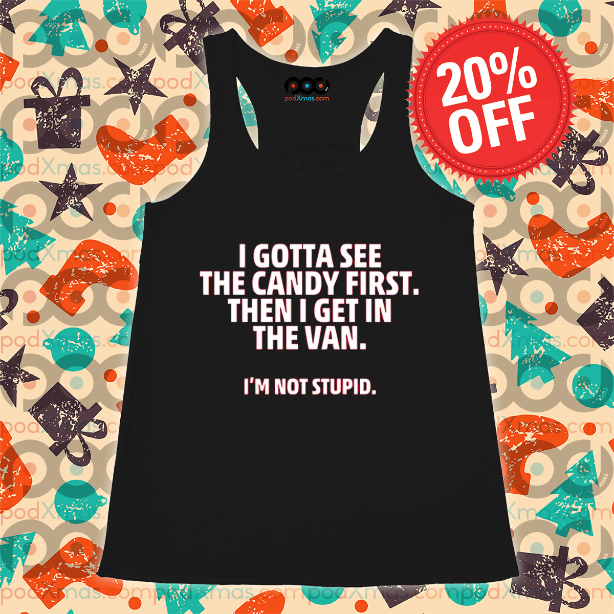 I Gotta See The Candy First Then I Get In The Van I Am Not Stupid Shirt