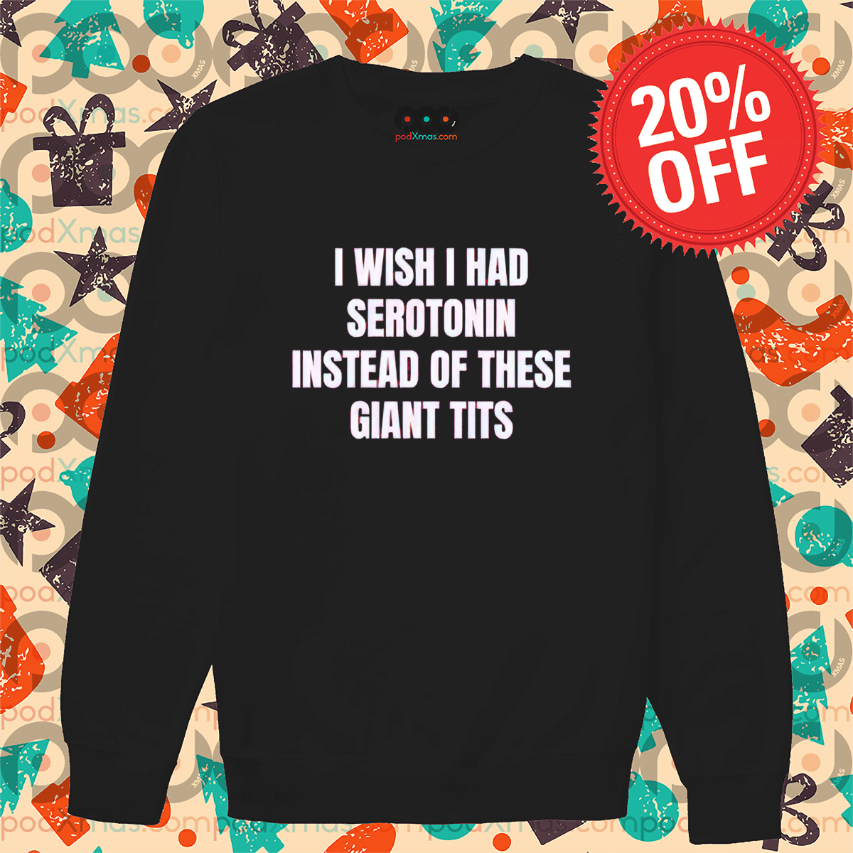 I Wish I Had Serotonin Instead Of These Giant Tits Shirt