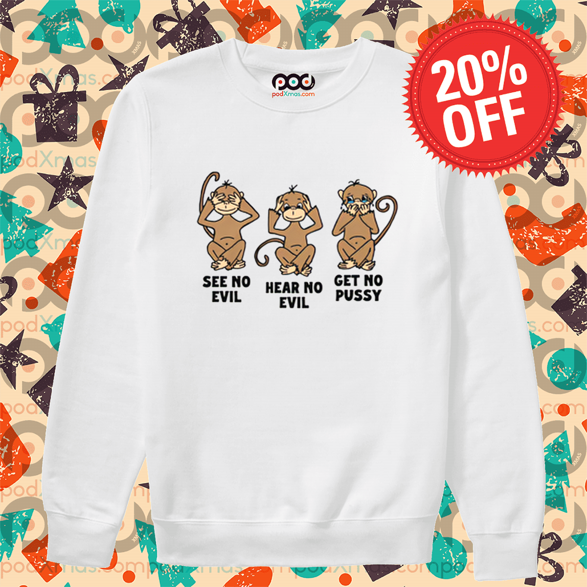 Monkey See No Evil Hear No Evil Get No Pussy Shirt