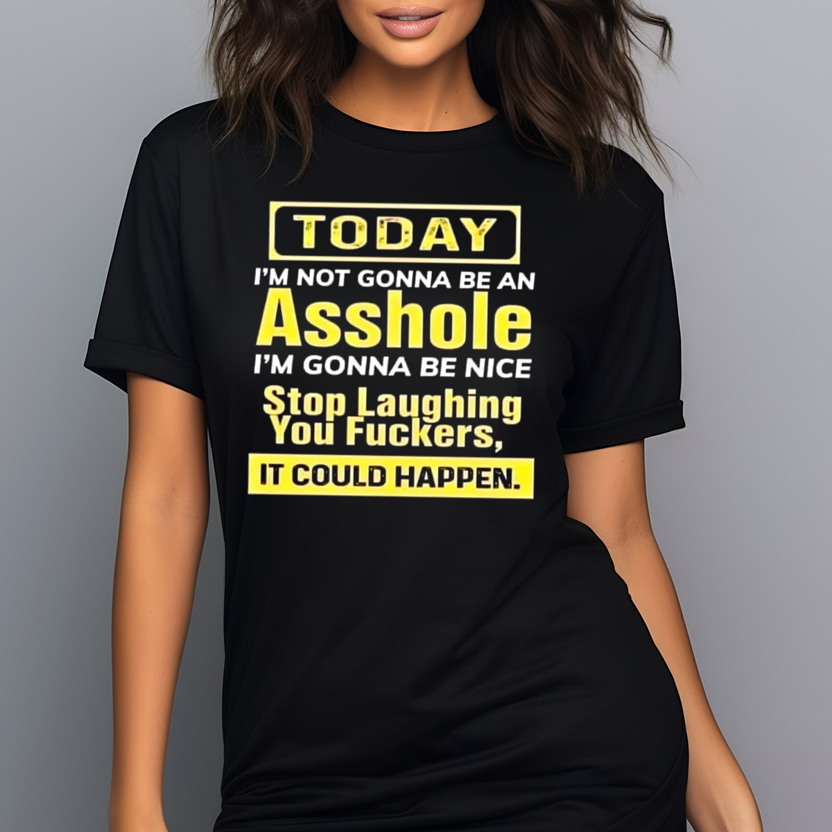 Today I Am Not Gonna Be An Asshole I Am Gonna Be Nice Shirt