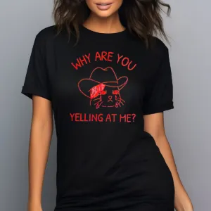 Cat Cowboy Why Are You Yelling At Me 2024 Shirt