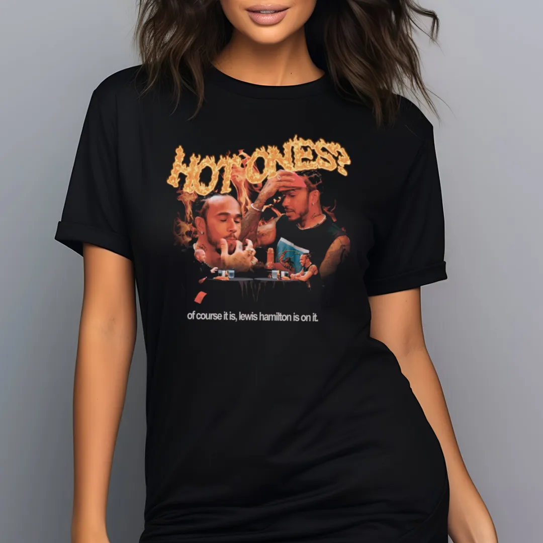 Hot Ones Of Course It Is Lewis Hamilton Is On It Shirt