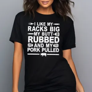 I Like My Racks Big My Butt Rubbed And My Pork Pulled Vintage Shirt