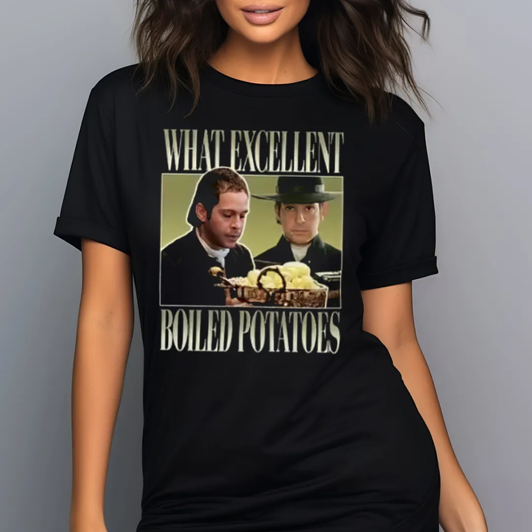 Pride And Prejudice What Excellent Boiled Potatoes Shirt