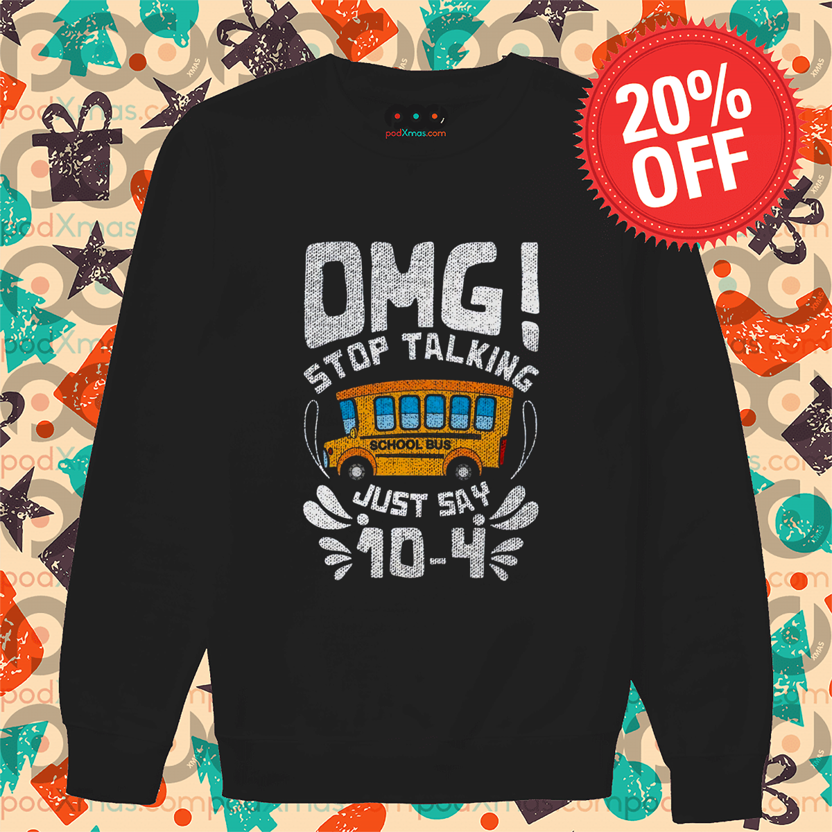 School Bus OMG Stop Talking Just Say 10 4 Shirt
