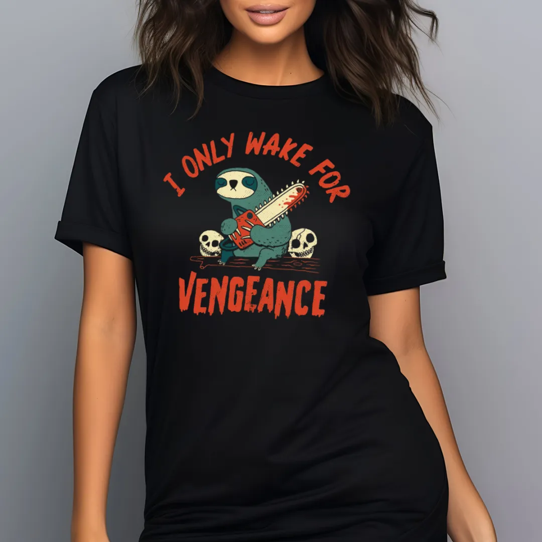 Sloth I Only Wake For Vengeance Shirt