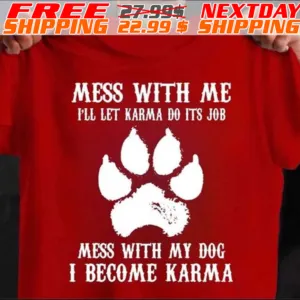 Dog Paw Mess With Με I'll Let Karma Do Its Job Mess With My Dog I Become Karma Shirt