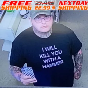 I Will Kill You With A Hammer Shirt