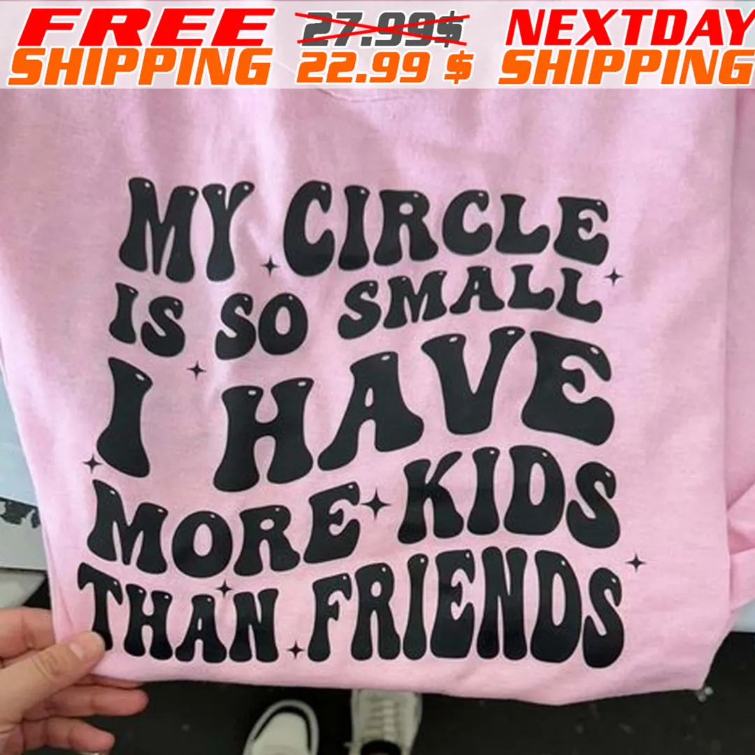 My Circle Is So Small I Have More Kids Than Friends Shirt