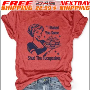 The Girl I Baked You Some Shut The Fucupcakes Shirt