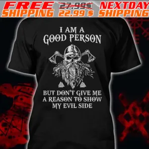 Viking skull I Am A Good Person But Don't Give Me A Reason To Show My Evil Side Shirt