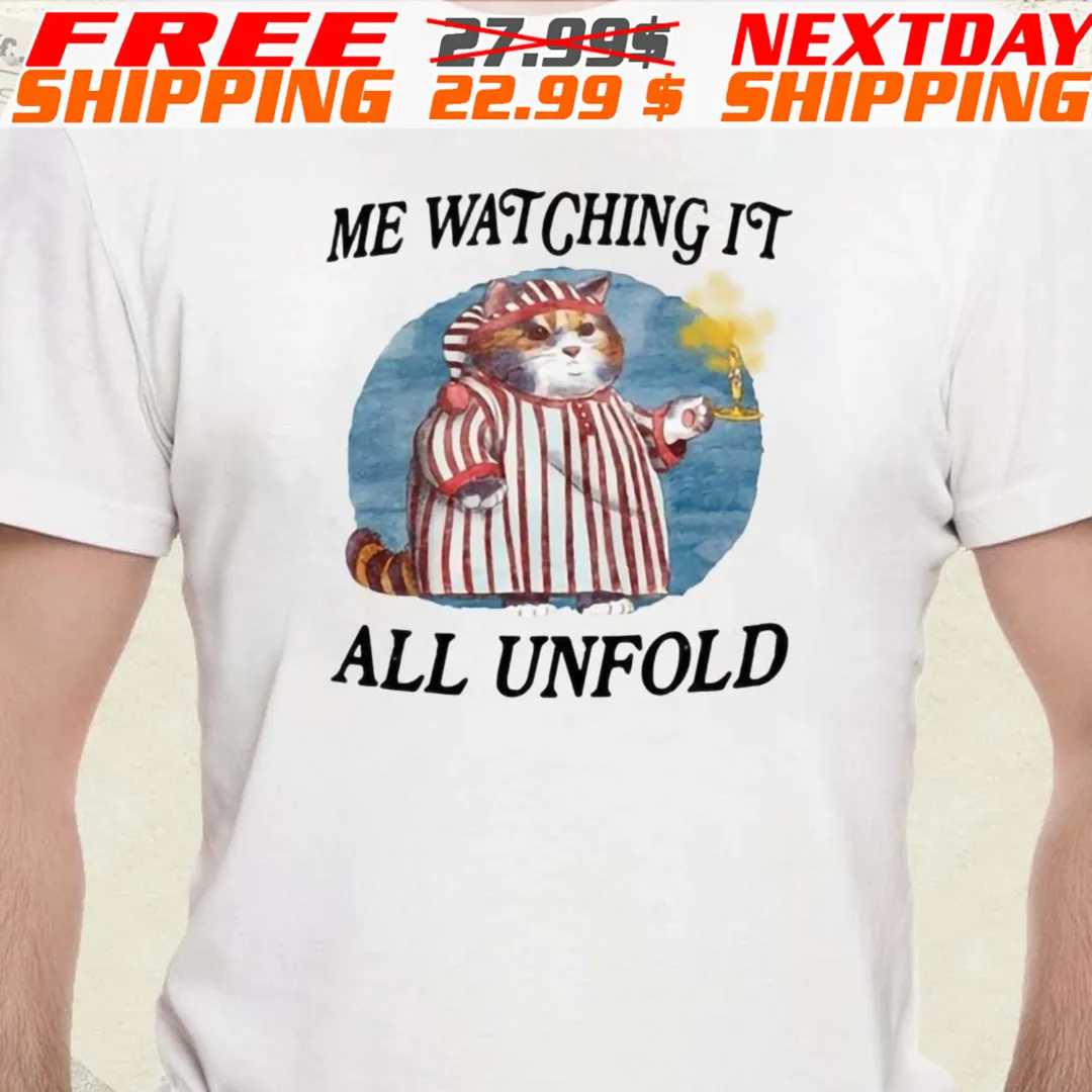 Cat Me Watching It All Unfold Shirt
