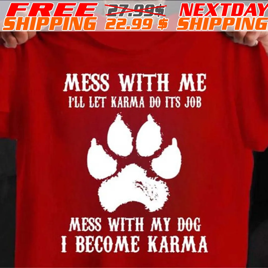 Dog Paw Mess With Με I'll Let Karma Do Its Job Mess With My Dog I Become Karma Shirt