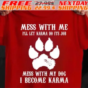Dog Paw Mess With Με I'll Let Karma Do Its Job Mess With My Dog I Become Karma Shirt