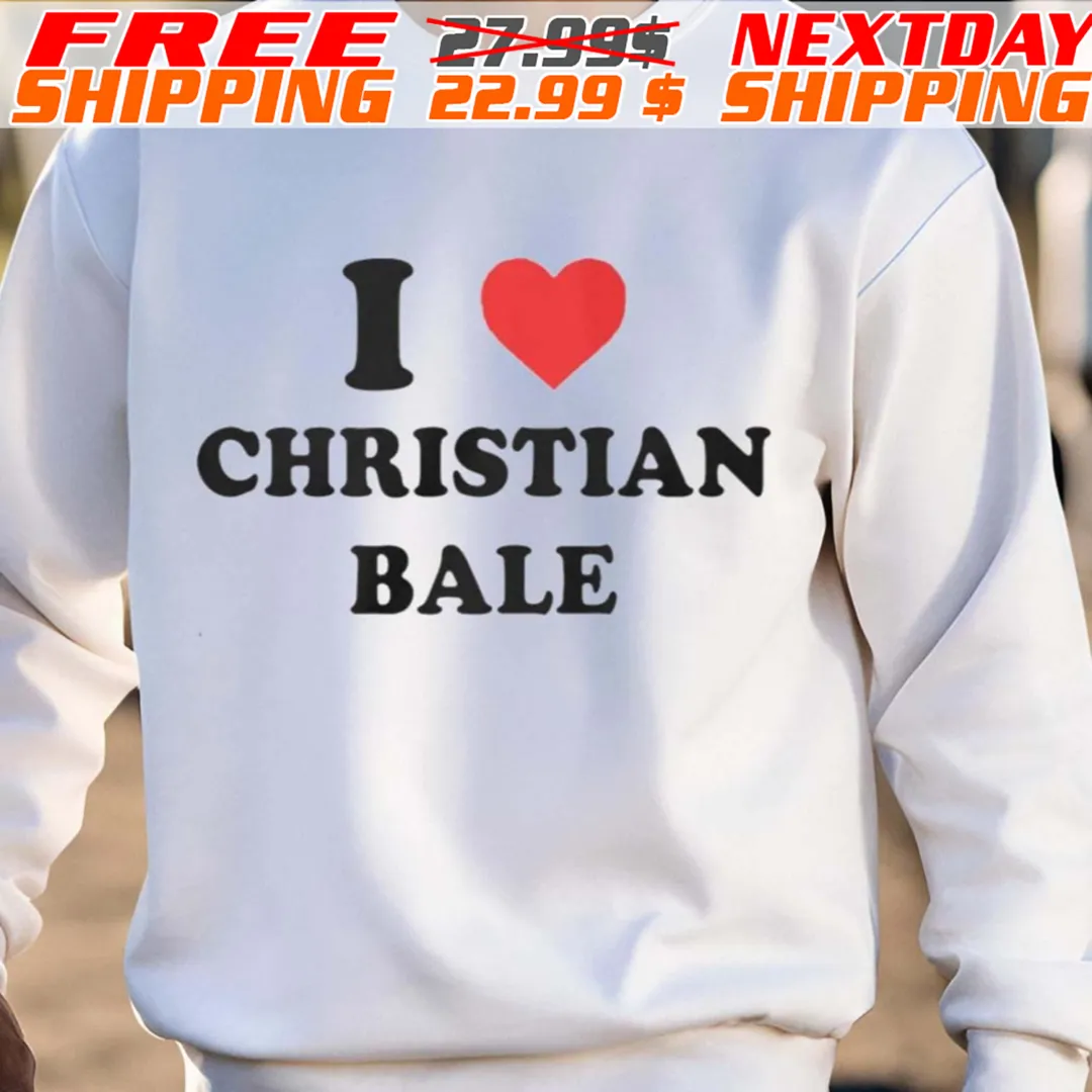 I Love Christian Bale Shirt