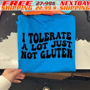 I Tolerate A Lot Just Not Gluten Shirt