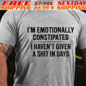 I'm Emotionally Constipated I Haven't Given A Shit In Days Shirt