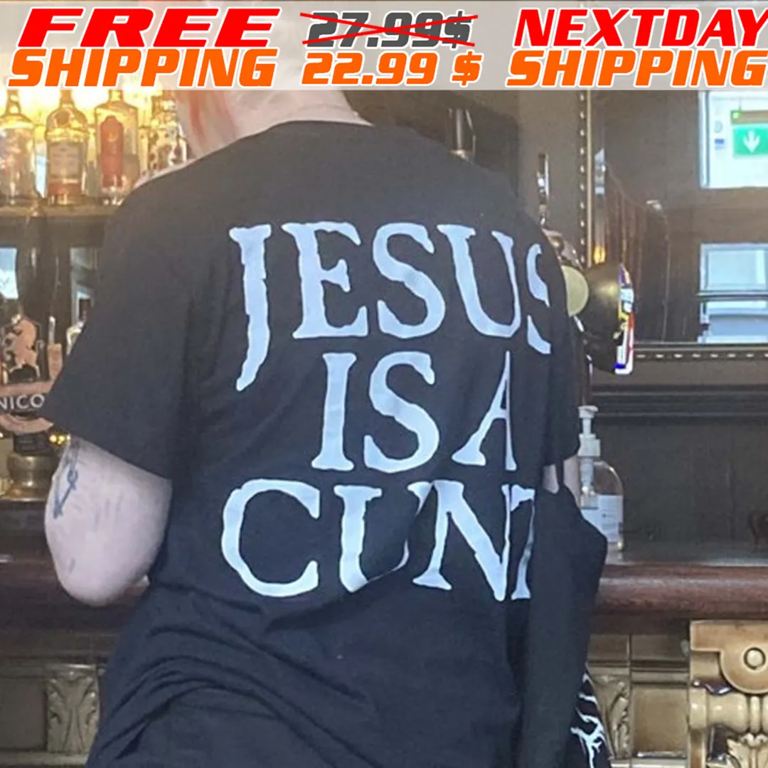 Jesus Is A Cunt Shirt