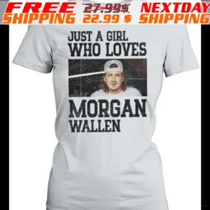Just A Girl Who Loves Morgan Wallen Shirt