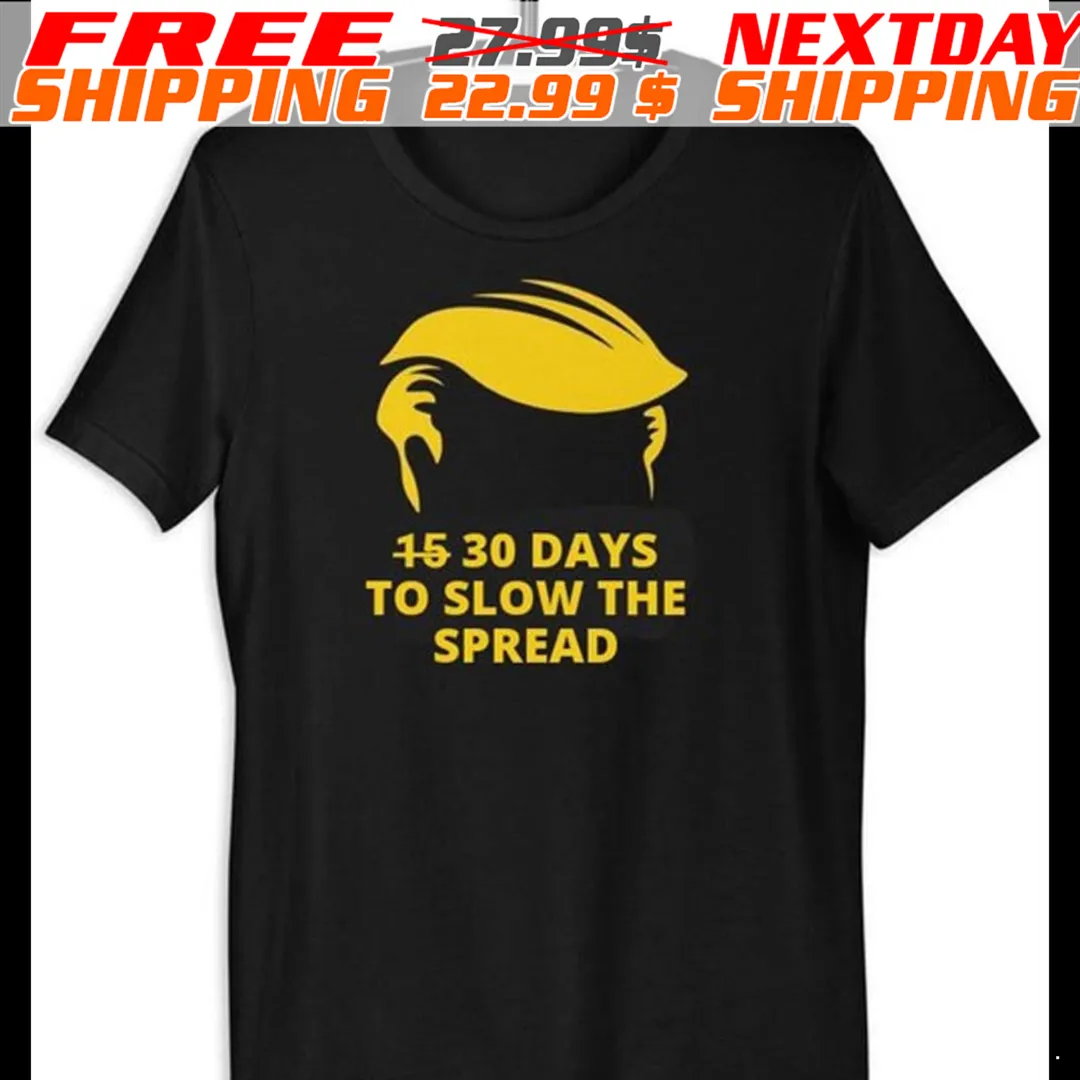 Trump Hair 30 Days To Slow The Spread Shirt