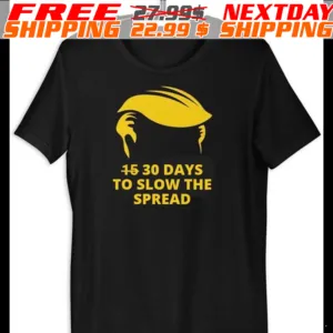 Trump Hair 30 Days To Slow The Spread Shirt
